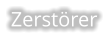 Zerstörer