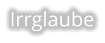 Irrglaube